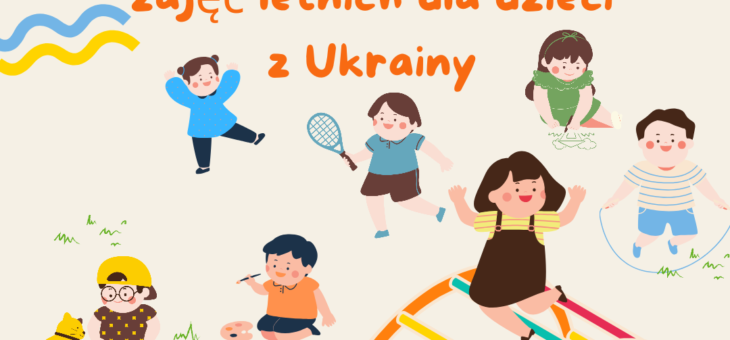 Cykl Kreatywnych Zajęć Letnich dla Dzieci z Ukrainy